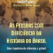 Indicação de Leitura: As Pessoas Com Deficiência Na História Do Brasil – Uma Trajetória De Silêncio E Gritos!