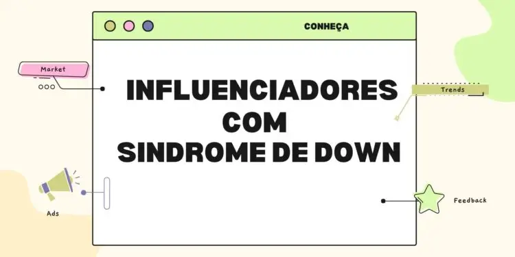 Influencers com Síndrome de Down para acompanhar na internet